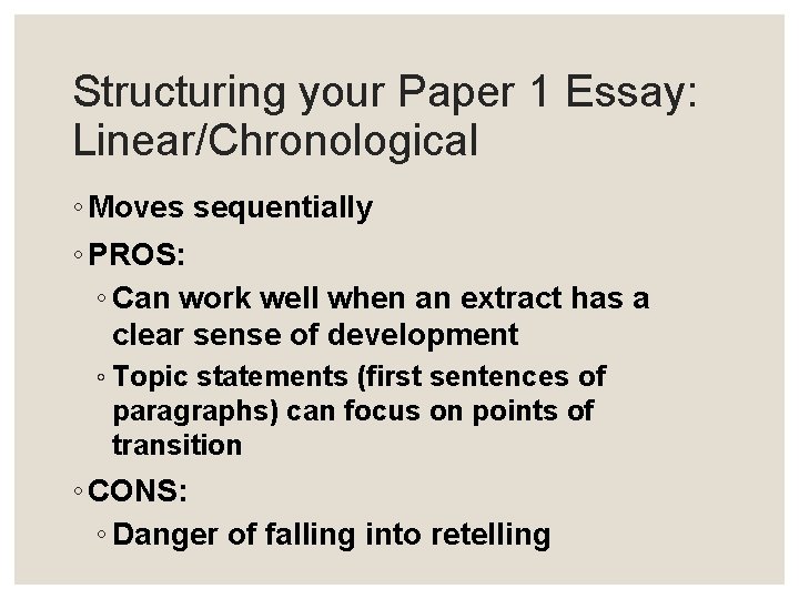 Structuring your Paper 1 Essay: Linear/Chronological ◦ Moves sequentially ◦ PROS: ◦ Can work