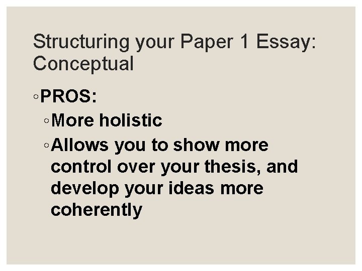 Structuring your Paper 1 Essay: Conceptual ◦ PROS: ◦ More holistic ◦ Allows you