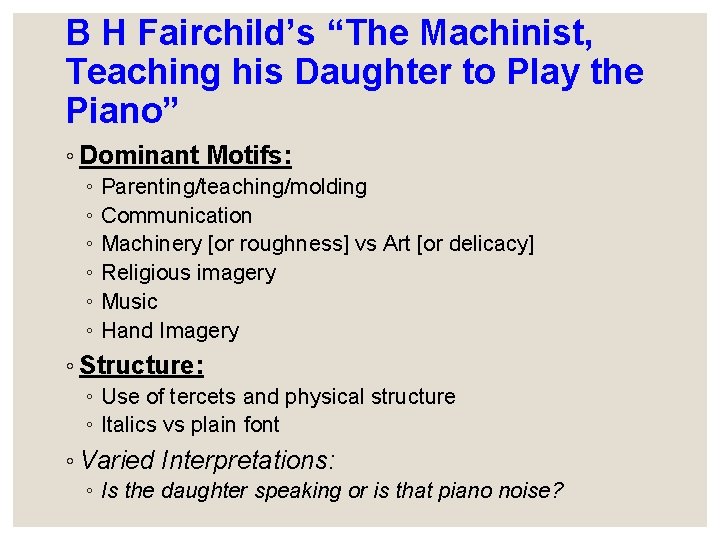 B H Fairchild’s “The Machinist, Teaching his Daughter to Play the Piano” ◦ Dominant