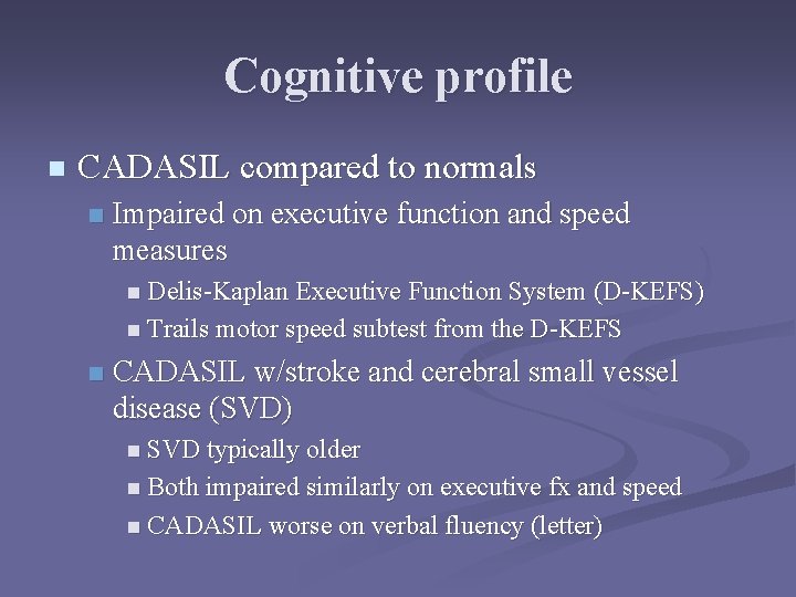 Cognitive profile n CADASIL compared to normals n Impaired on executive function and speed