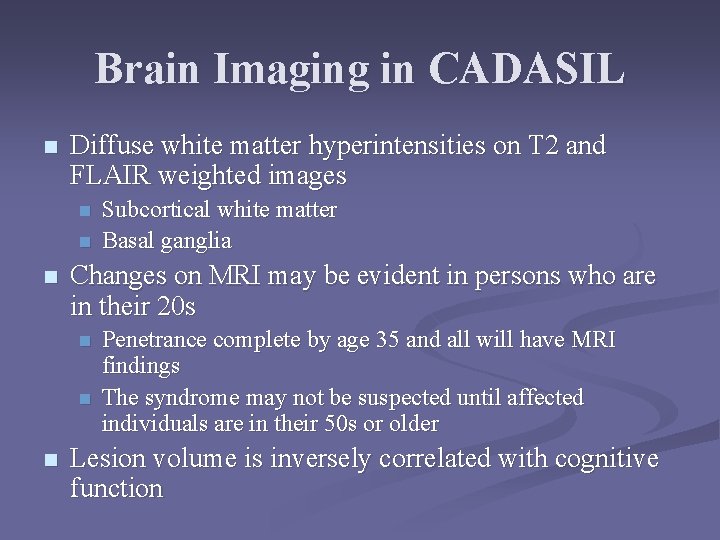 Brain Imaging in CADASIL n Diffuse white matter hyperintensities on T 2 and FLAIR
