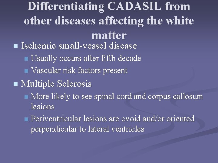 Differentiating CADASIL from other diseases affecting the white matter n Ischemic small-vessel disease Usually