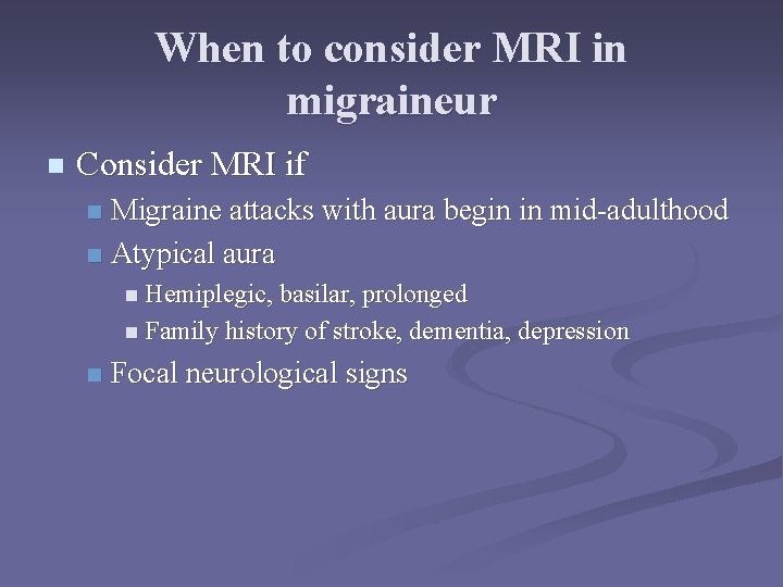 When to consider MRI in migraineur n Consider MRI if Migraine attacks with aura