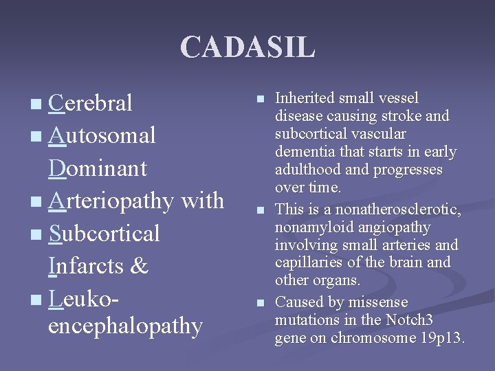CADASIL Cerebral n Autosomal Dominant n Arteriopathy with n Subcortical Infarcts & n Leukoencephalopathy