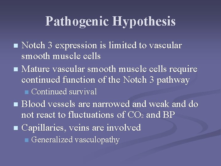 Pathogenic Hypothesis Notch 3 expression is limited to vascular smooth muscle cells n Mature
