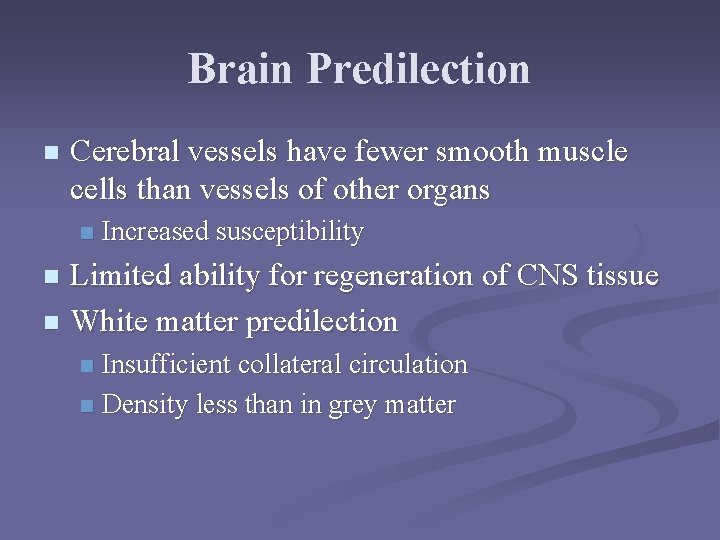 Brain Predilection n Cerebral vessels have fewer smooth muscle cells than vessels of other