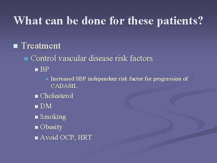 What can be done for these patients? n Treatment n Control vascular disease risk