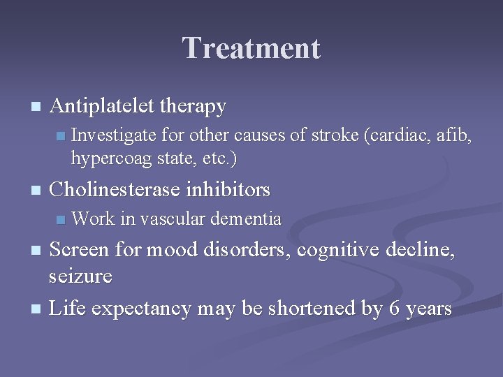 Treatment n Antiplatelet therapy n n Investigate for other causes of stroke (cardiac, afib,