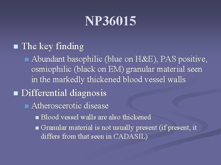 NP 36015 n The key finding n n Abundant basophilic (blue on H&E), PAS