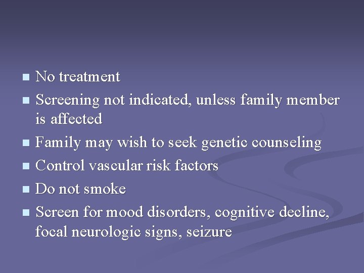 No treatment n Screening not indicated, unless family member is affected n Family may