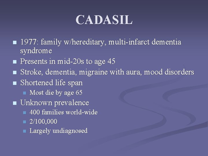 CADASIL n n 1977: family w/hereditary, multi-infarct dementia syndrome Presents in mid-20 s to