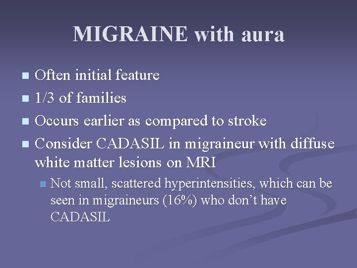 MIGRAINE with aura Often initial feature n 1/3 of families n Occurs earlier as