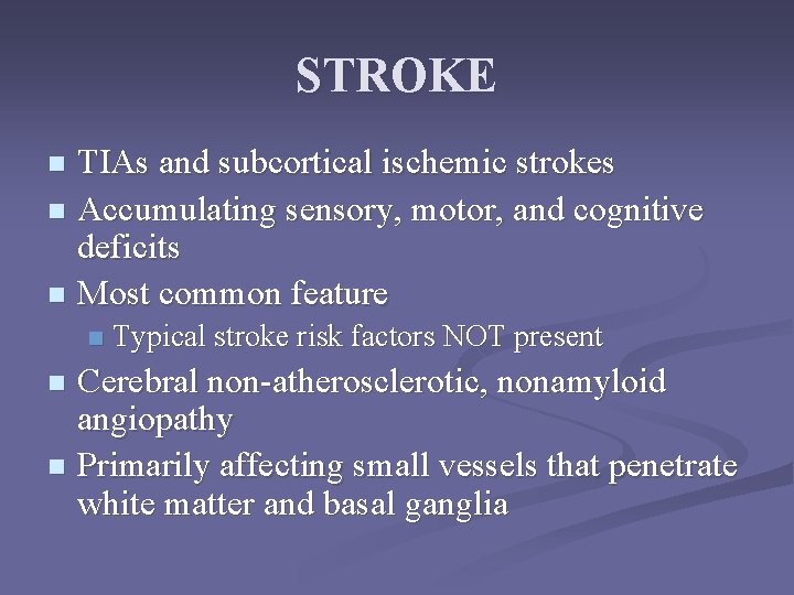 STROKE TIAs and subcortical ischemic strokes n Accumulating sensory, motor, and cognitive deficits n