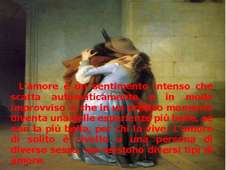 L’amore è un sentimento intenso che scatta automaticamente e in modo improvviso e che