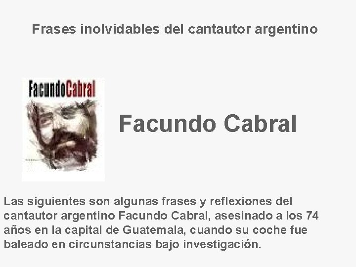 Frases inolvidables del cantautor argentino Facundo Cabral Las siguientes son algunas frases y reflexiones