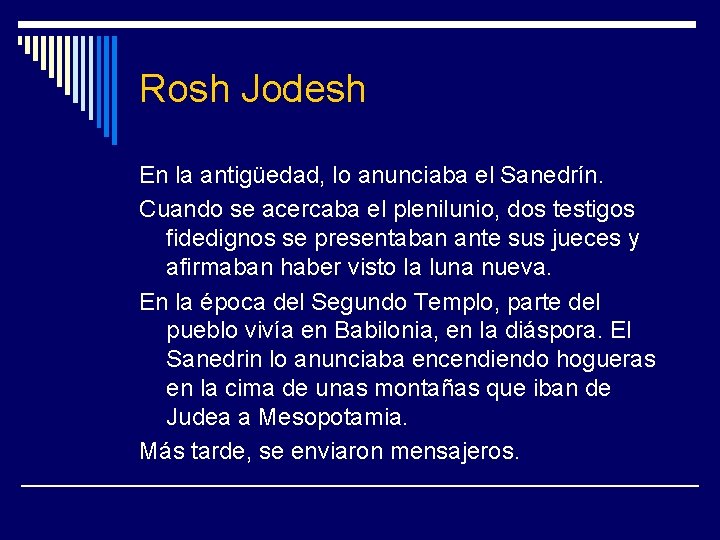 Rosh Jodesh En la antigüedad, lo anunciaba el Sanedrín. Cuando se acercaba el plenilunio,