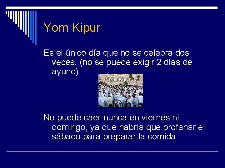 Yom Kipur Es el único día que no se celebra dos veces. (no se