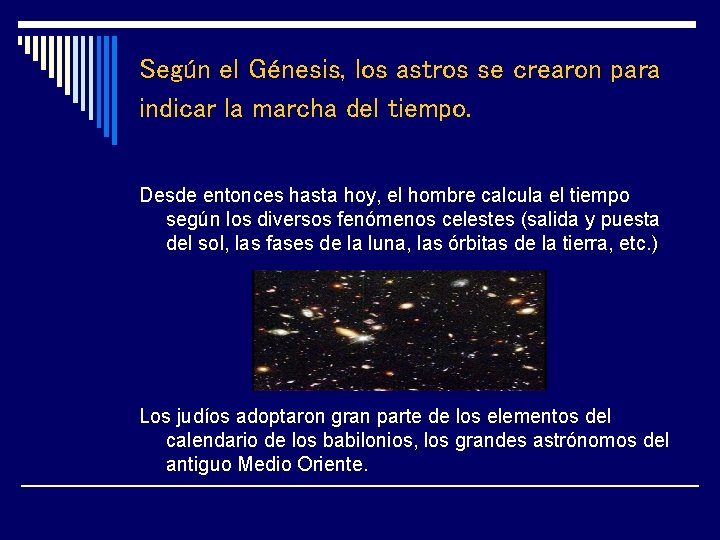 Según el Génesis, los astros se crearon para indicar la marcha del tiempo. Desde