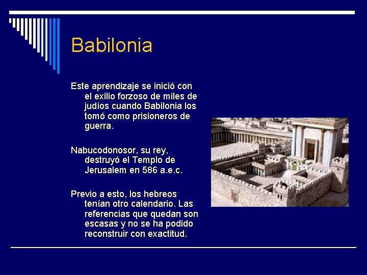 Babilonia Este aprendizaje se inició con el exilio forzoso de miles de judíos cuando