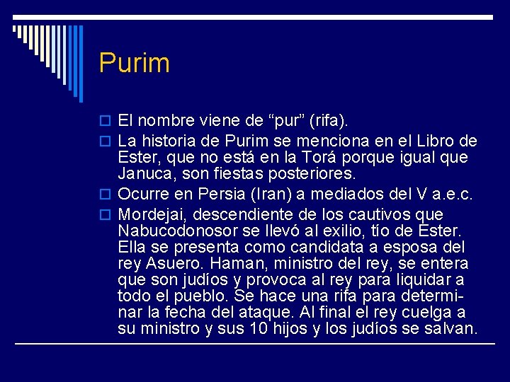 Purim o El nombre viene de “pur” (rifa). o La historia de Purim se