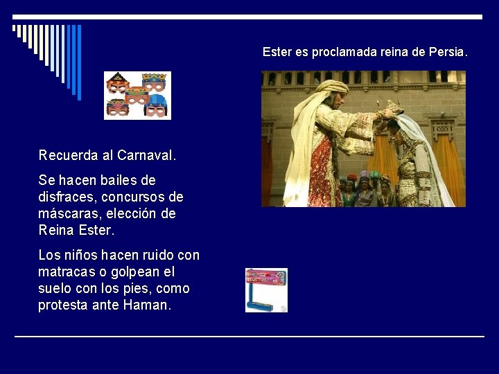 Ester es proclamada reina de Persia. Recuerda al Carnaval. Se hacen bailes de disfraces,