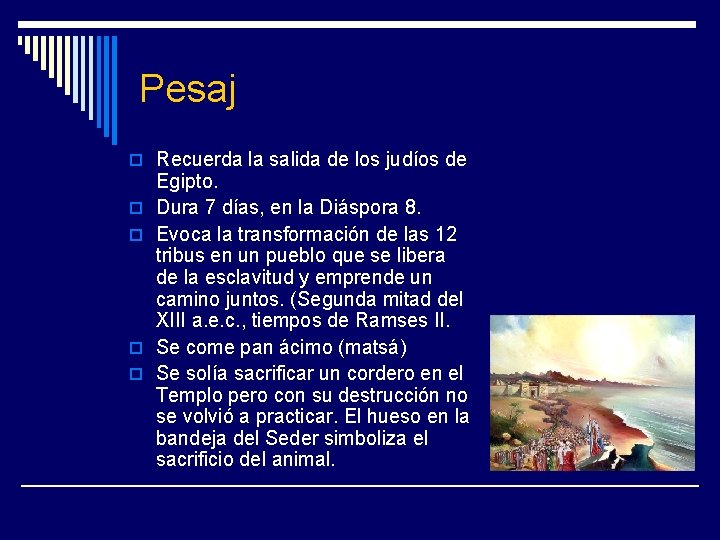 Pesaj o Recuerda la salida de los judíos de o o Egipto. Dura 7