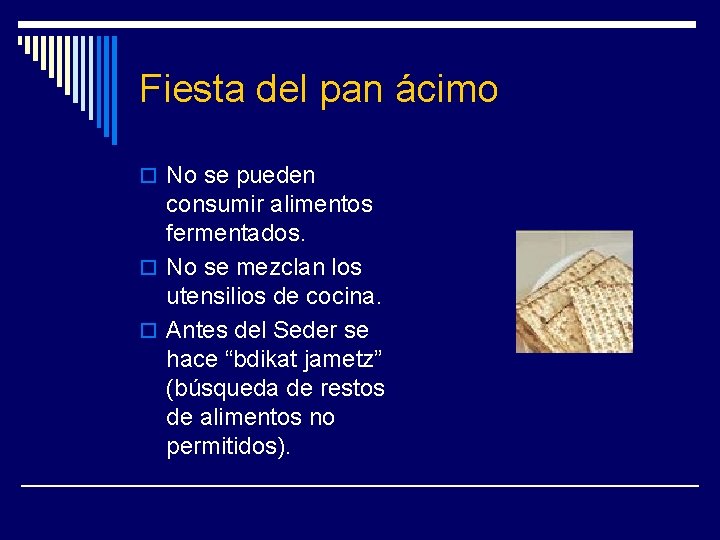 Fiesta del pan ácimo o No se pueden consumir alimentos fermentados. o No se