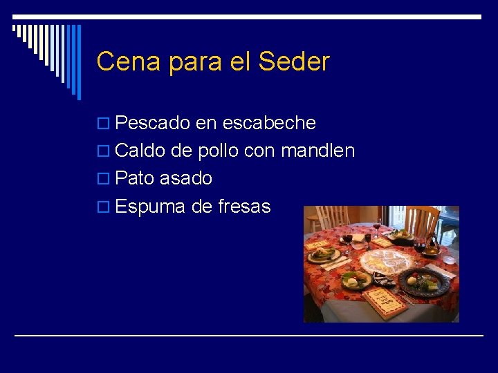 Cena para el Seder o Pescado en escabeche o Caldo de pollo con mandlen