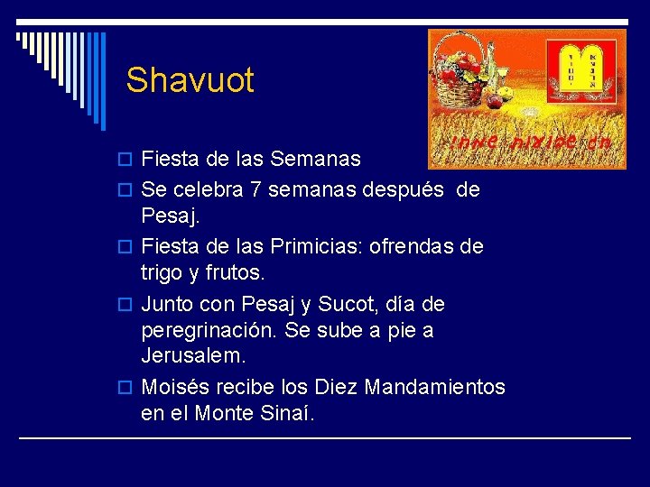 Shavuot o Fiesta de las Semanas o Se celebra 7 semanas después de Pesaj.