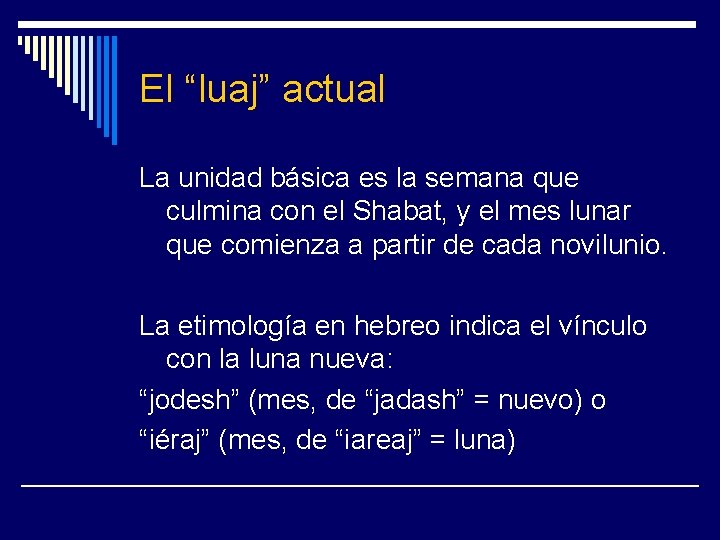 El “luaj” actual La unidad básica es la semana que culmina con el Shabat,