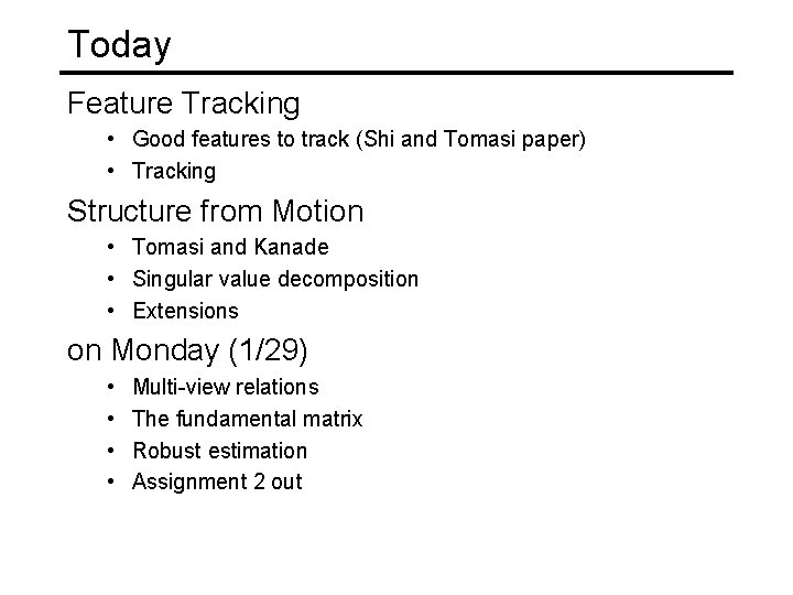 Today Feature Tracking • Good features to track (Shi and Tomasi paper) • Tracking