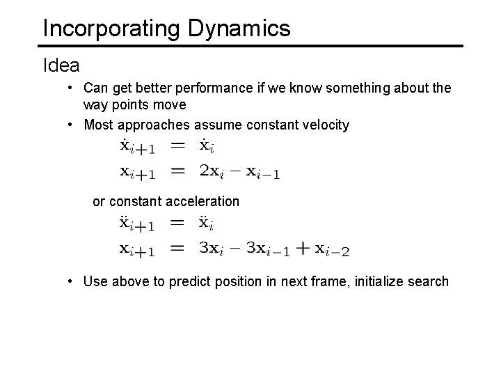 Incorporating Dynamics Idea • Can get better performance if we know something about the