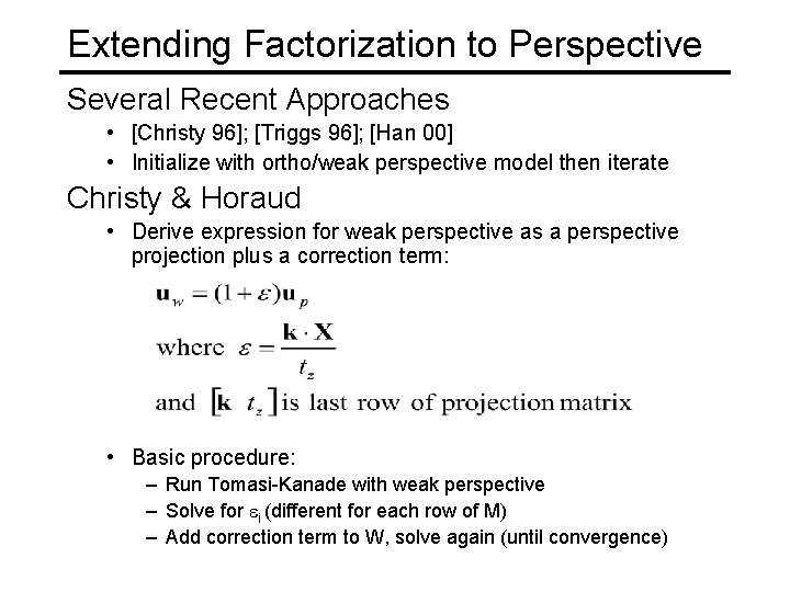 Extending Factorization to Perspective Several Recent Approaches • [Christy 96]; [Triggs 96]; [Han 00]