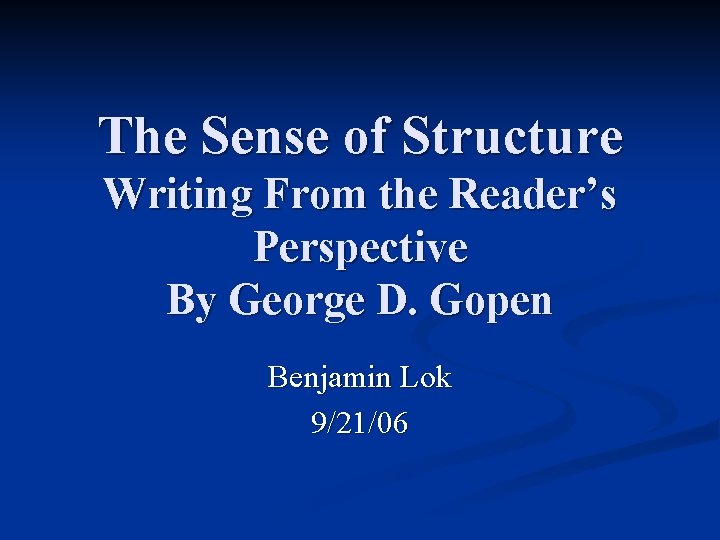 The Sense of Structure Writing From the Reader’s Perspective By George D. Gopen Benjamin The Sense of Structure Writing From the Reader’s Perspective By George D. Gopen Benjamin