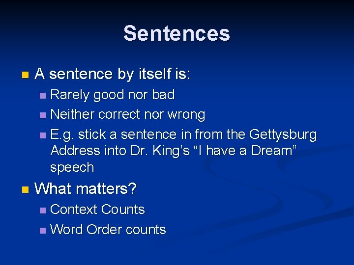 Sentences n A sentence by itself is: Rarely good nor bad n Neither correct Sentences n A sentence by itself is: Rarely good nor bad n Neither correct