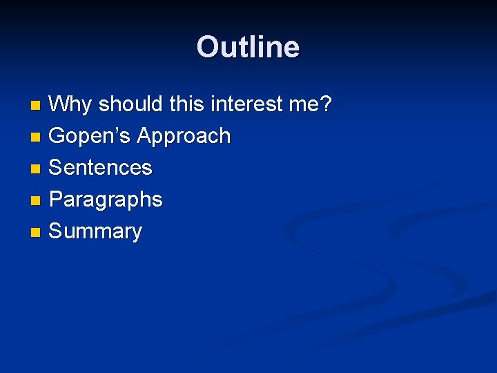 Outline Why should this interest me? n Gopen’s Approach n Sentences n Paragraphs n Outline Why should this interest me? n Gopen’s Approach n Sentences n Paragraphs n