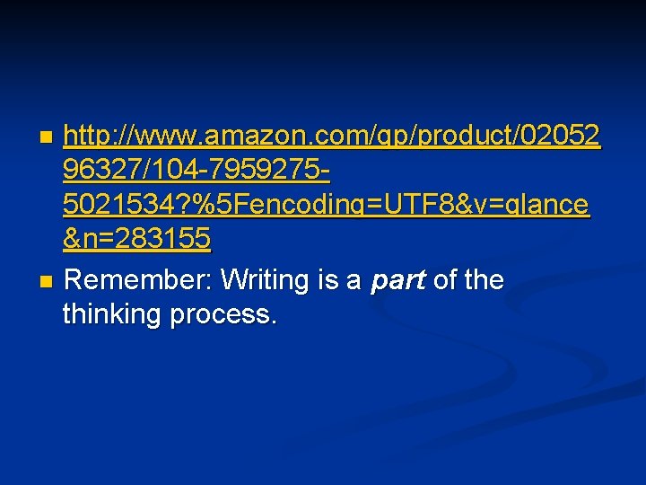 http: //www. amazon. com/gp/product/02052 96327/104 -79592755021534? %5 Fencoding=UTF 8&v=glance &n=283155 n Remember: Writing is http: //www. amazon. com/gp/product/02052 96327/104 -79592755021534? %5 Fencoding=UTF 8&v=glance &n=283155 n Remember: Writing is