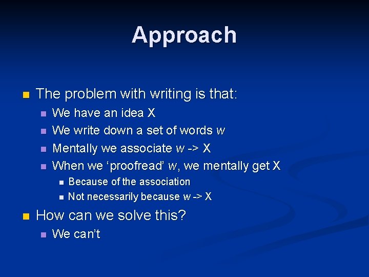 Approach n The problem with writing is that: n n We have an idea Approach n The problem with writing is that: n n We have an idea