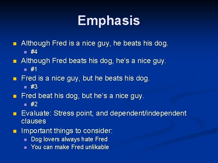 Emphasis n Although Fred is a nice guy, he beats his dog. n n Emphasis n Although Fred is a nice guy, he beats his dog. n n