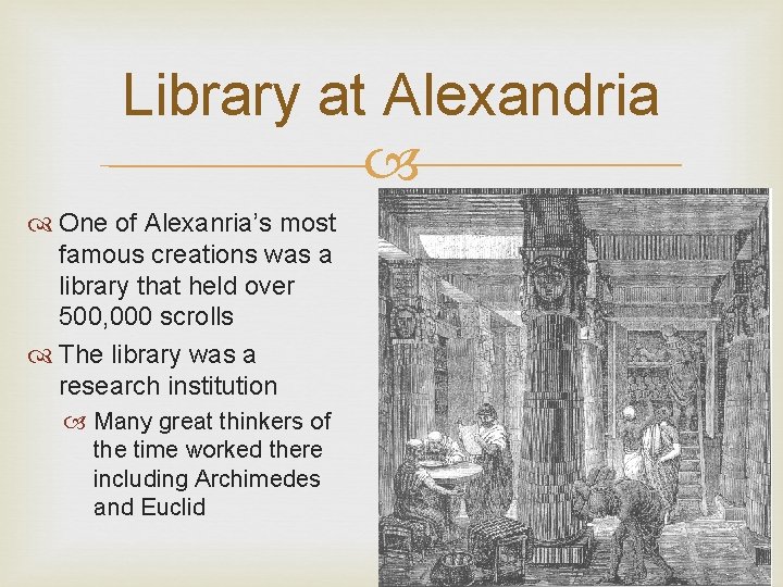 Library at Alexandria One of Alexanria’s most famous creations was a library that held
