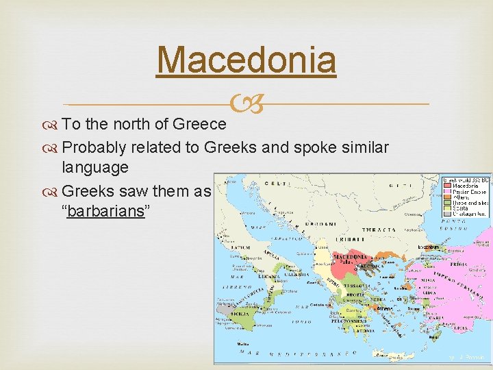 Macedonia To the north of Greece Probably related to Greeks and spoke similar language