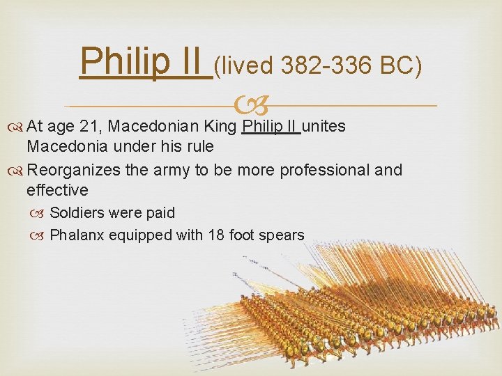 Philip II (lived 382 -336 BC) At age 21, Macedonian King Philip II unites