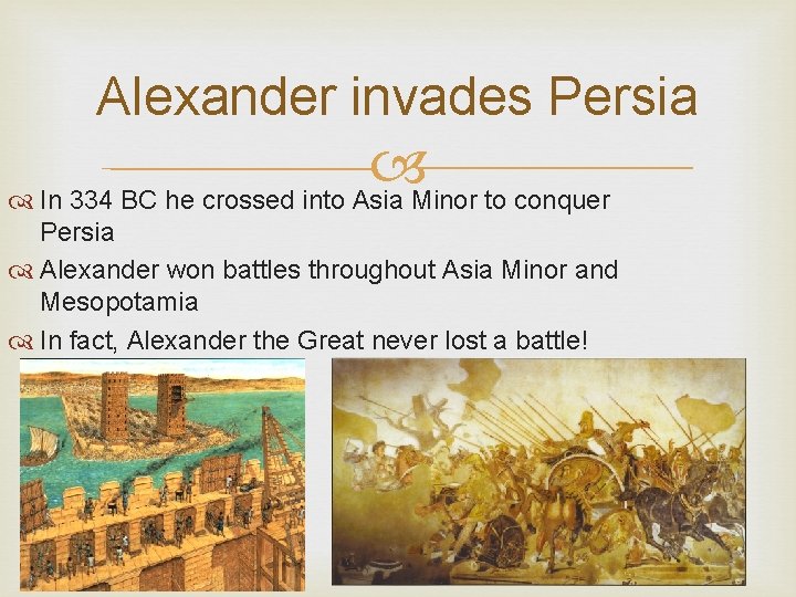 Alexander invades Persia In 334 BC he crossed into Asia Minor to conquer Persia