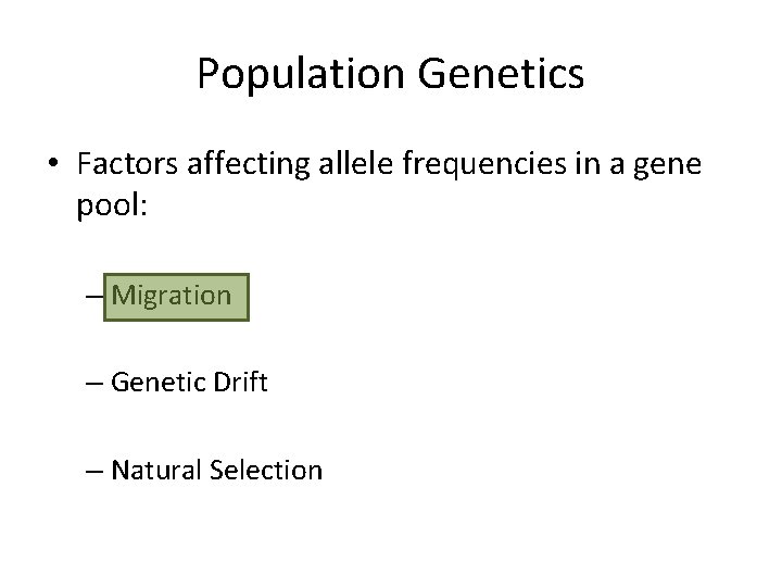 Population Genetics • Factors affecting allele frequencies in a gene pool: – Migration –