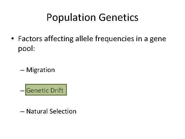 Population Genetics • Factors affecting allele frequencies in a gene pool: – Migration –