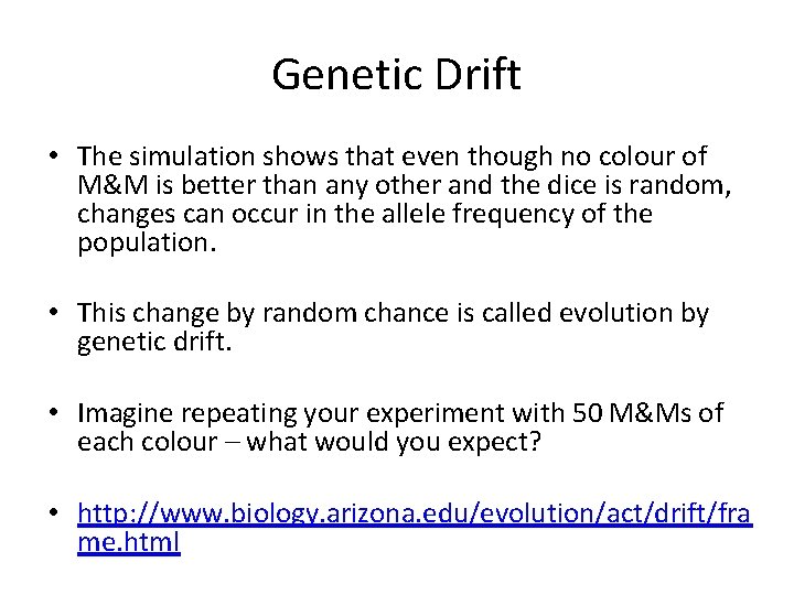 Genetic Drift • The simulation shows that even though no colour of M&M is