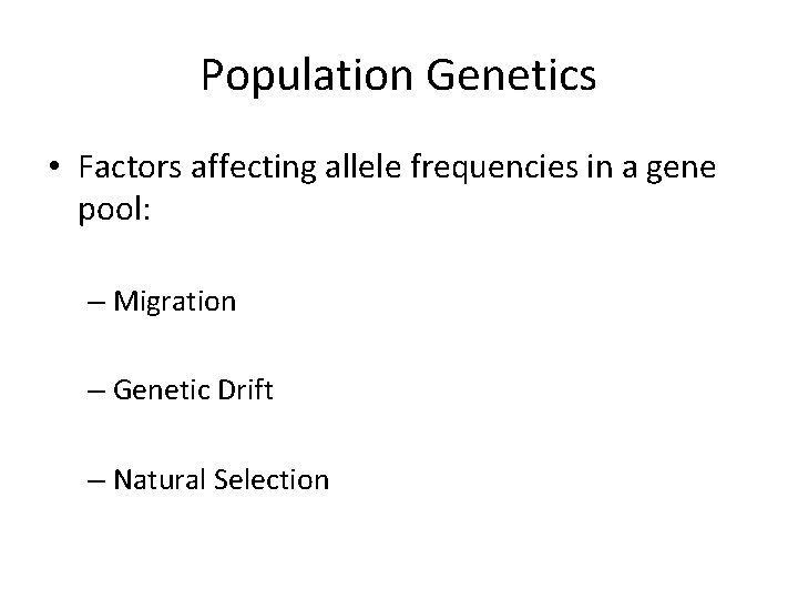Population Genetics • Factors affecting allele frequencies in a gene pool: – Migration –