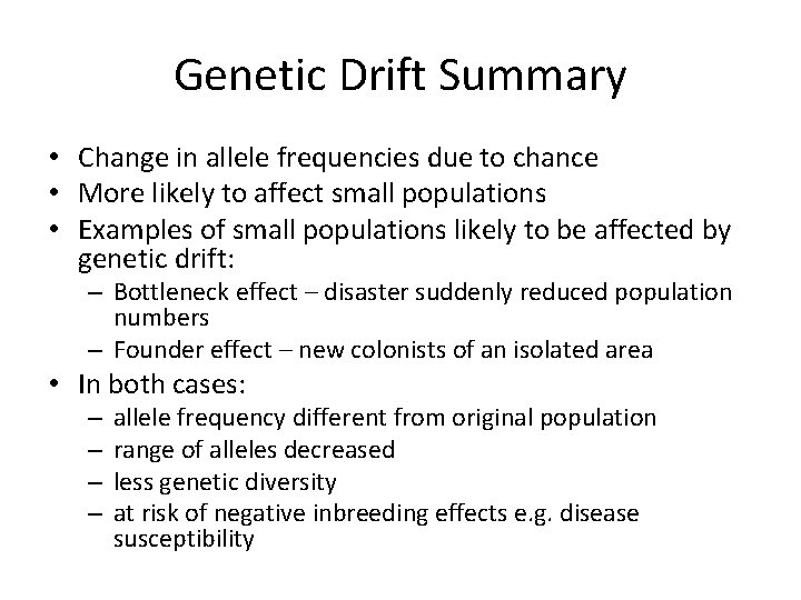 Genetic Drift Summary • Change in allele frequencies due to chance • More likely