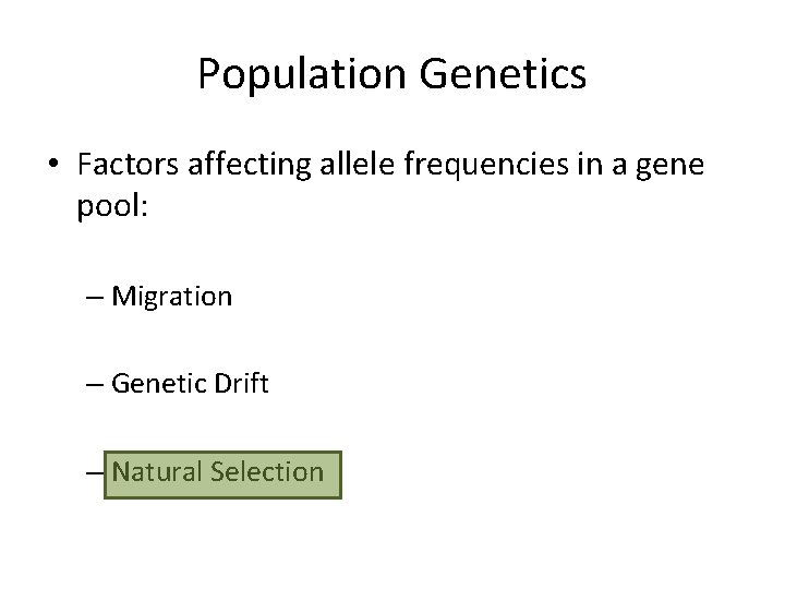 Population Genetics • Factors affecting allele frequencies in a gene pool: – Migration –