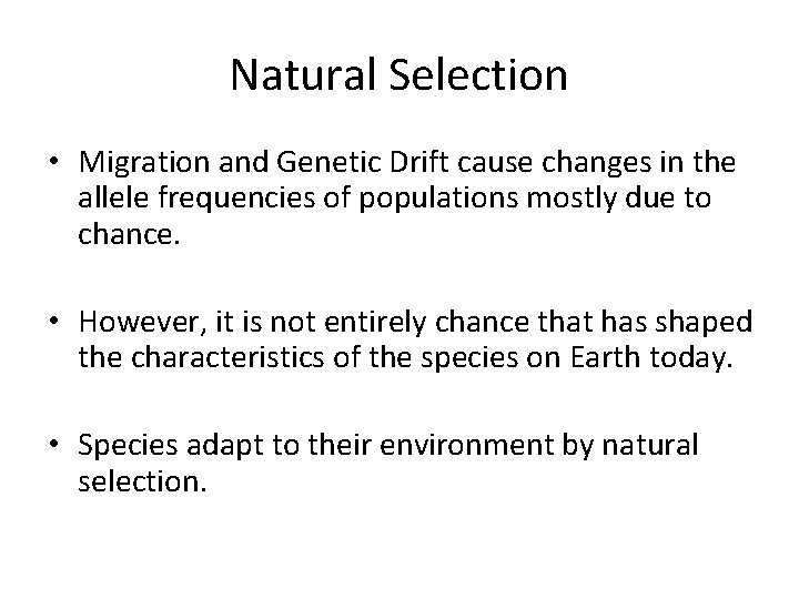 Natural Selection • Migration and Genetic Drift cause changes in the allele frequencies of